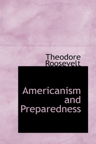 Cover for Roosevelt, Theodore, IV · Americanism and Preparedness (Hardcover Book) (2009)