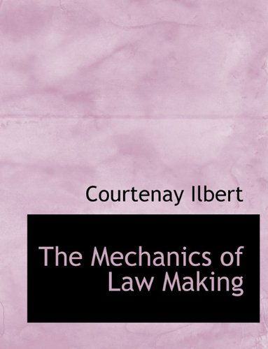 Cover for Courtenay Ilbert · The Mechanics of Law Making (Paperback Book) [Large type / large print edition] (2009)