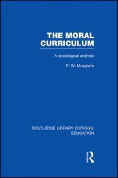 The Moral Curriculum: A Sociological Analysis - Routledge Library Editions: Education - P Musgrave - Bücher - Taylor & Francis Ltd - 9781138008441 - 4. Juli 2014
