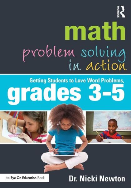 Cover for Newton, Nicki (Newton Educational Consulting, USA) · Math Problem Solving in Action: Getting Students to Love Word Problems, Grades 3-5 (Paperback Book) (2017)