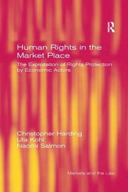 Cover for Christopher Harding · Human Rights in the Market Place: The Exploitation of Rights Protection by Economic Actors (Paperback Book) (2016)