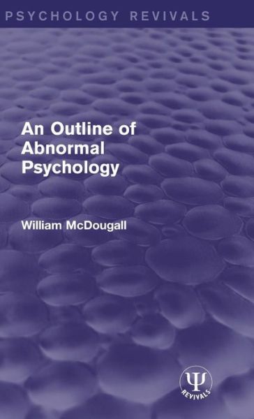 An Outline of Abnormal Psychology - Psychology Revivals - William McDougall - Książki - Taylor & Francis Ltd - 9781138941441 - 1 lipca 2015