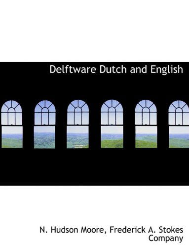 Cover for N. Hudson Moore · Delftware Dutch and English (Hardcover Book) (2010)