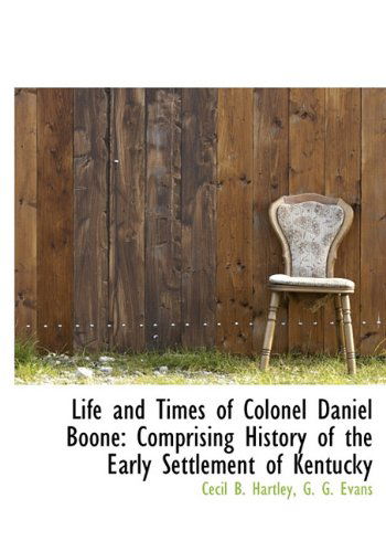 Cover for Cecil B. Hartley · Life and Times of Colonel Daniel Boone: Comprising History of the Early Settlement of Kentucky (Hardcover Book) [First edition] (2010)