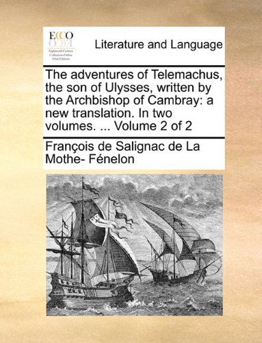 Cover for François De Salignac De La Mo Fénelon · The Adventures of Telemachus, the Son of Ulysses, Written by the Archbishop of Cambray: a New Translation. in Two Volumes. ...  Volume 2 of 2 (Paperback Book) (2010)