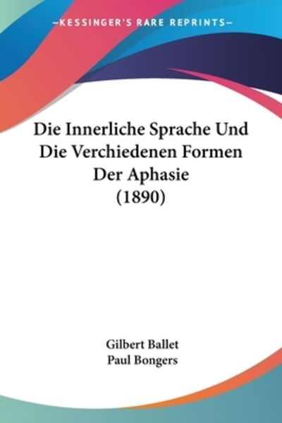 Cover for Gilbert Ballet · Die Innerliche Sprache Und Die Verchiedenen Formen Der Aphasie (1890) (Paperback Book) (2010)