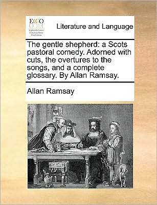 Cover for Allan Ramsay · The Gentle Shepherd: a Scots Pastoral Comedy. Adorned with Cuts, the Overtures to the Songs, and a Complete Glossary. by Allan Ramsay. (Paperback Book) (2010)