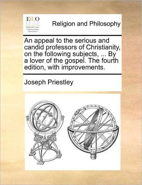 Cover for Joseph Priestley · An Appeal to the Serious and Candid Professors of Christianity, on the Following Subjects, ... by a Lover of the Gospel. the Fourth Edition, with Improve (Paperback Book) (2010)