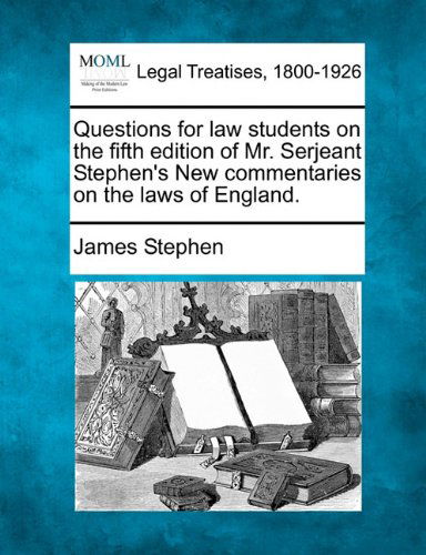 Cover for James Stephen · Questions for Law Students on the Fifth Edition of Mr. Serjeant Stephen's New Commentaries on the Laws of England. (Paperback Book) (2010)