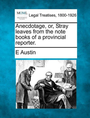 Cover for E Austin · Anecdotage, Or, Stray Leaves from the Note Books of a Provincial Reporter. (Paperback Book) (2010)
