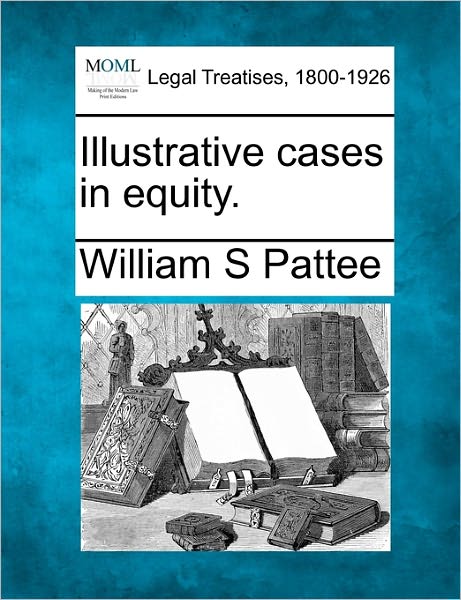 Cover for William Samuel Pattee · Illustrative Cases in Equity. (Taschenbuch) (2010)
