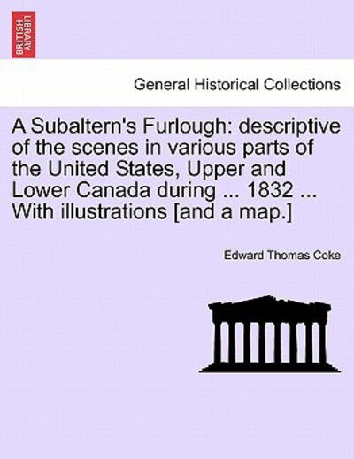 Cover for Edward Thomas Coke · A Subaltern's Furlough: Descriptive of the Scenes in Various Parts of the United States, Upper and Lower Canada During ... 1832 ... with Illus (Paperback Book) (2011)