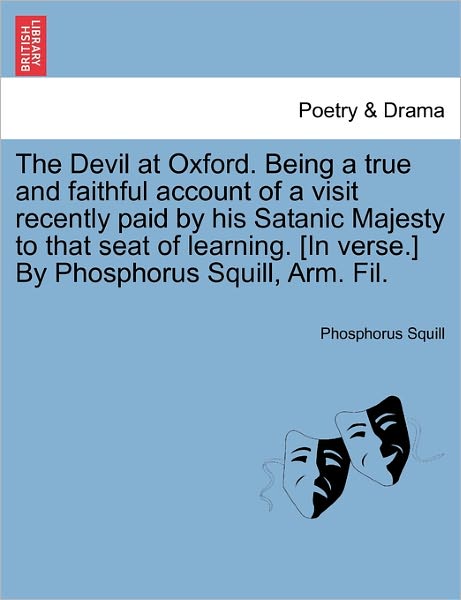 Cover for Phosphorus Squill · The Devil at Oxford. Being a True and Faithful Account of a Visit Recently Paid by His Satanic Majesty to That Seat of Learning. [in Verse.] by Phosphorus (Paperback Book) (2011)