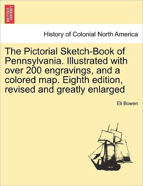 Cover for Eli Bowen · The Pictorial Sketch-book of Pennsylvania. Illustrated with over 200 Engravings, and a Colored Map. Eighth Edition, Revised and Greatly Enlarged (Paperback Book) (2011)