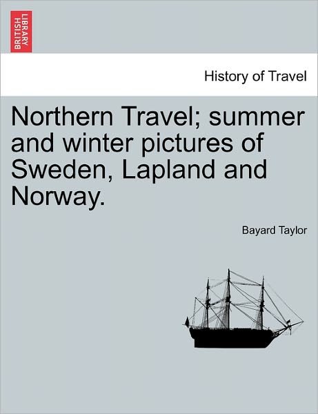 Cover for Bayard Taylor · Northern Travel; Summer and Winter Pictures of Sweden, Lapland and Norway. (Pocketbok) (2011)