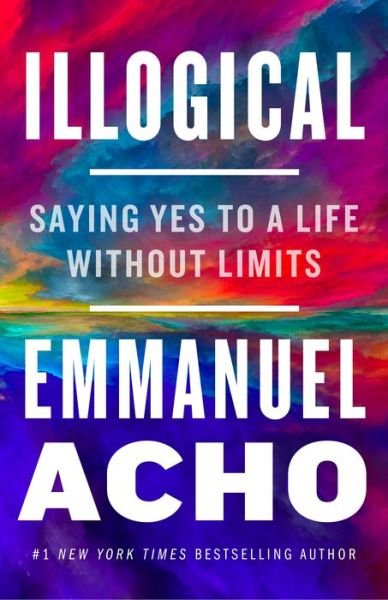 Cover for Emmanuel Acho · Illogical: Saying Yes to a Life Without Limits (Hardcover Book) (2022)