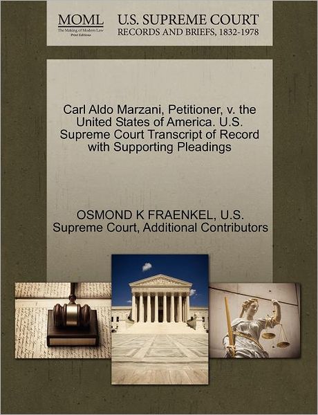 Cover for Additional Contributors · Carl Aldo Marzani, Petitioner, V. the United States of America. U.s. Supreme Court Transcript of Record with Supporting Pleadings (Paperback Book) (2011)