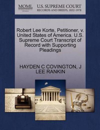 Cover for Hayden C Covington · Robert Lee Korte, Petitioner, V. United States of America. U.s. Supreme Court Transcript of Record with Supporting Pleadings (Paperback Book) (2011)