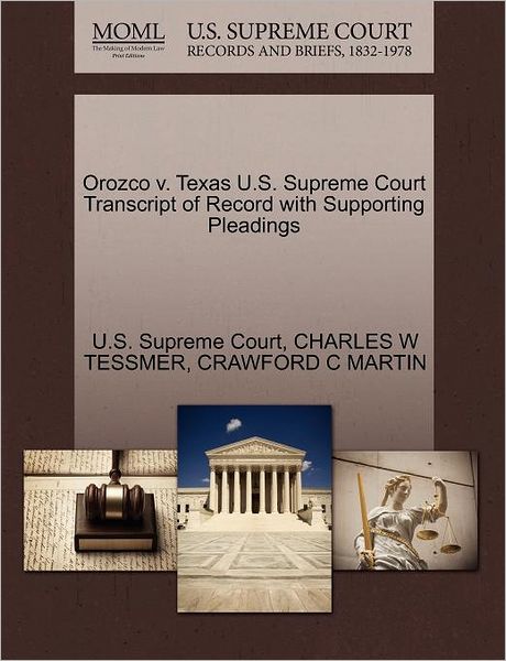 Cover for Charles W Tessmer · Orozco V. Texas U.s. Supreme Court Transcript of Record with Supporting Pleadings (Paperback Book) (2011)
