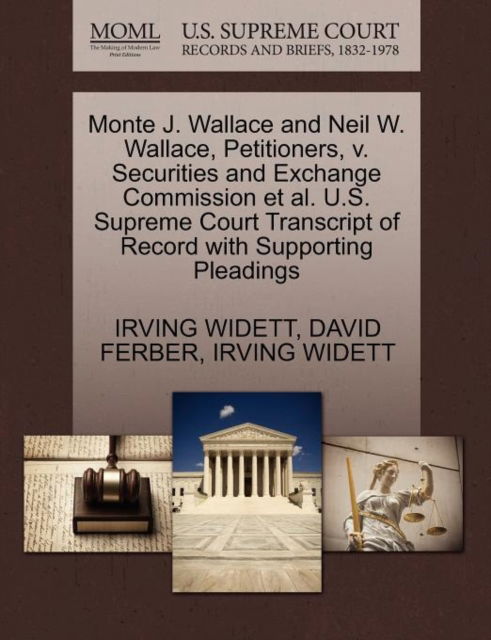 Cover for Irving Widett · Monte J. Wallace and Neil W. Wallace, Petitioners, V. Securities and Exchange Commission et Al. U.s. Supreme Court Transcript of Record with Supportin (Paperback Book) (2011)