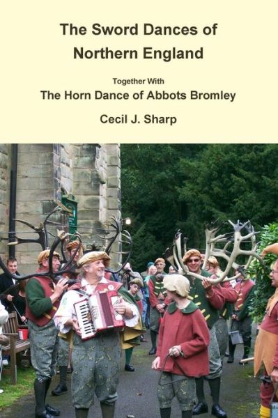 Cover for Cecil J. Sharp · The Sword Dances of Northern England Together with the Horn Dance of Abbots Bromley (Pocketbok) (2014)