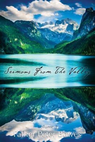 Sermons from the Valley - Vol. 2 - Father Peter Bowes - Böcker - Lulu.com - 9781329925441 - 16 mars 2016