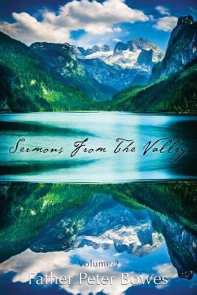 Sermons from the Valley - Vol. 2 - Father Peter Bowes - Bøger - Lulu.com - 9781329925441 - 16. marts 2016