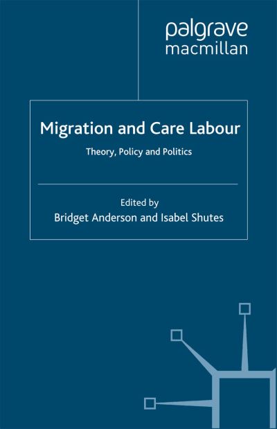 Cover for B. Anderson · Migration and Care Labour: Theory, Policy and Politics - Migration, Diasporas and Citizenship (Paperback Book) [1st ed. 2014 edition] (2014)