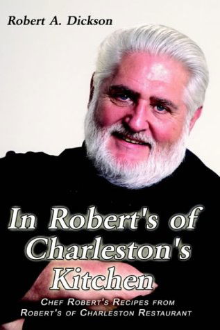 Cover for Robert Dickson · In Robert's of Charleston's Kitchen: Chef Robert's Recipes from Robert's of Charleston Restaurant (Pocketbok) (2003)