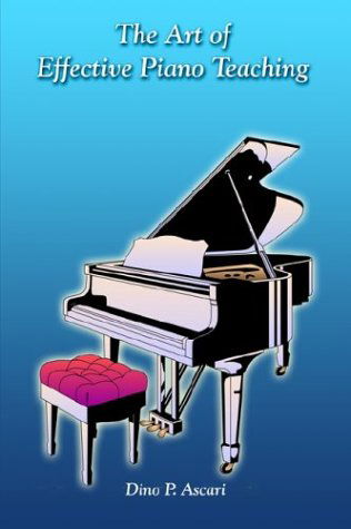 Cover for Dino P. Ascari · The Art of Effective Piano Teaching (Paperback Book) (2003)
