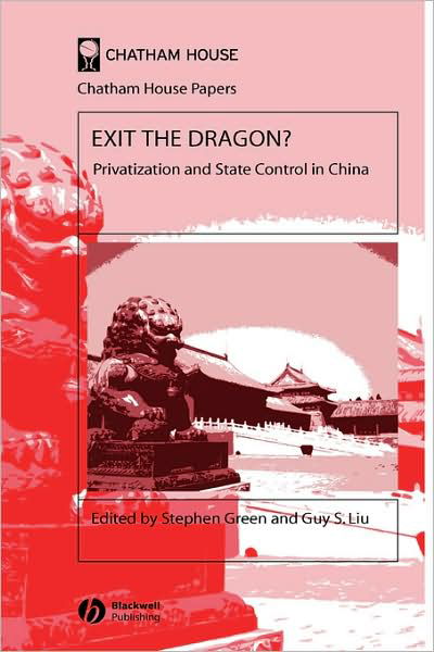 Exit the Dragon?: Privatization and State Control in China - Chatham House Papers - Green - Bücher - John Wiley and Sons Ltd - 9781405126441 - 15. Februar 2005