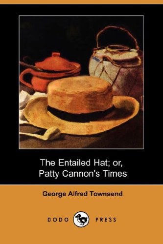 Cover for George Alfred Townsend · The Entailed Hat; Or, Patty Cannon's Times (Dodo Press) (Paperback Book) (2008)