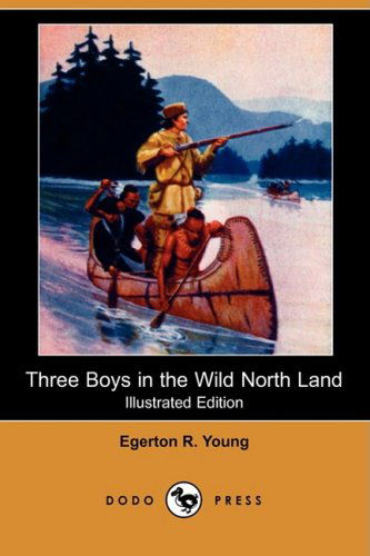 Cover for Egerton R. Young · Three Boys in the Wild North Land (Illustrated Edition) (Dodo Press) (Paperback Book) [Illustrated, Ill edition] (2008)