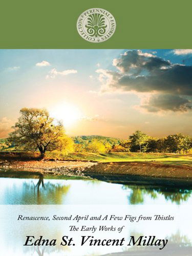 Renascence, Second April, and a Few Figs from Thistles: Early Works of Edna St. Vincent Millay (Kennebec Large Print Perennial Favorites Collection) - Edna St. Vincent Millay - Książki - Kennebec Large Print - 9781410430441 - 15 września 2010