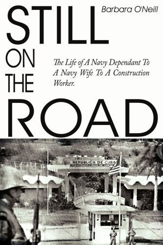 Cover for Barbara O'neill · Still on the Road: the Life of a Navy Dependant to a Navy Wife to a Construction Worker. (Paperback Book) (2004)