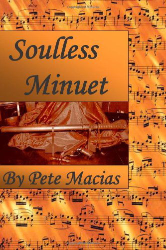 Soulless Minuet - Pete Macias - Książki - BookSurge Publishing - 9781419680441 - 18 listopada 2007