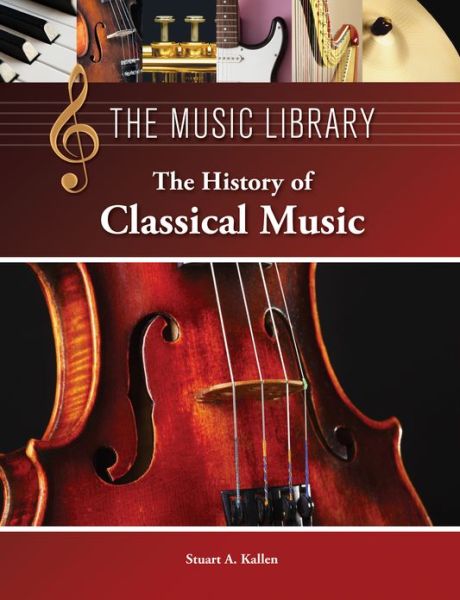 Cover for Stuart a Kallen · The History of Classical Music (Hardcover Book) (2013)