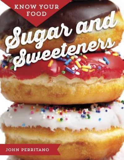 Cover for John Perritano · Sugar and Sweeteners (Hardcover Book) (2017)