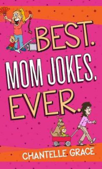 Best. Mom Jokes. Ever - Chantelle Grace - Bücher - BroadStreet Publishing - 9781424556441 - 1. Mai 2018