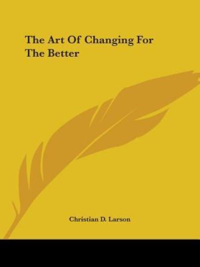 Cover for Christian D. Larson · The Art of Changing for the Better (Paperback Book) (2005)