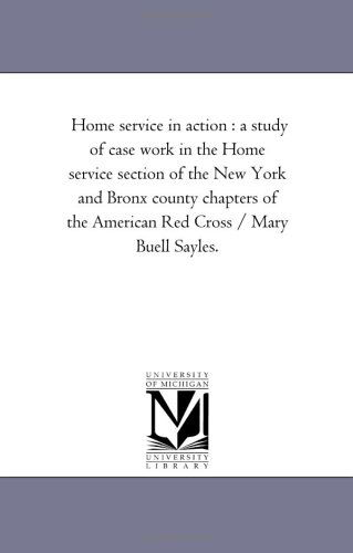 Cover for Michigan Historical Reprint Series · Home Service in Action : a Study of Case Work in the Home Service Section of the New York and Bronx County Chapters of the American Red Cross / Mary Buell Sayles. (Paperback Book) (2006)
