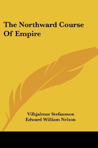 The Northward Course of Empire - Vilhjalmur Stefansson - Książki - Kessinger Publishing, LLC - 9781430470441 - 17 stycznia 2007