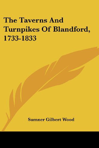 Cover for Sumner Gilbert Wood · The Taverns and Turnpikes of Blandford, 1733-1833 (Paperback Book) (2007)