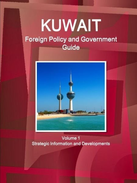 Kuwait Foreign Policy and Government Guide Volume 1 Strategic Information and Developments - Inc Ibp - Livres - IBP USA - 9781433028441 - 4 mai 2016