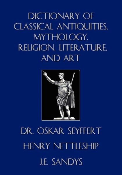 Dictionary of Classical Antiquities, Mythology, Religion, Literature, and Art - J. E. Sandys - Books - Wildside Press - 9781434430441 - October 4, 2024