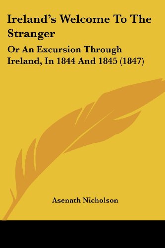 Cover for Asenath Nicholson · Ireland's Welcome to the Stranger: or an Excursion Through Ireland, in 1844 and 1845 (1847) (Paperback Book) (2008)