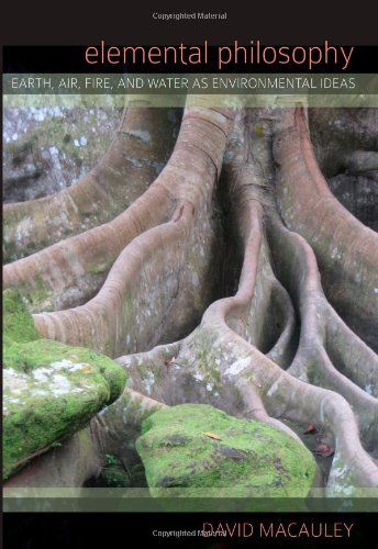 Cover for David Macauley · Elemental Philosophy: Earth, Air, Fire, and Water As Environmental Ideas (Suny Series in Environmental Philosophy and Ethics) (Paperback Book) (2011)