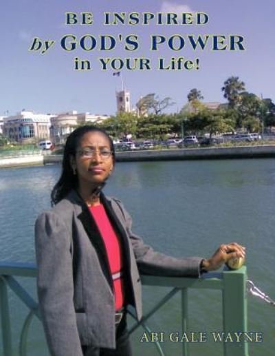 Cover for Abi Gale Wayne · Be Inspired by God's Power in Your Life! (Pocketbok) (2009)