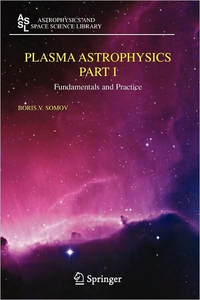 Cover for Boris V. Somov · Plasma Astrophysics, Part I: Fundamentals and Practice - Astrophysics and Space Science Library (Paperback Bog) [Softcover reprint of hardcover 1st ed. 2006 edition] (2010)