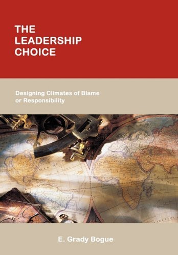Cover for E. Grady Bogue · The Leadership Choice: Designing Climates of Blame or Responsibility (Hardcover bog) (2010)